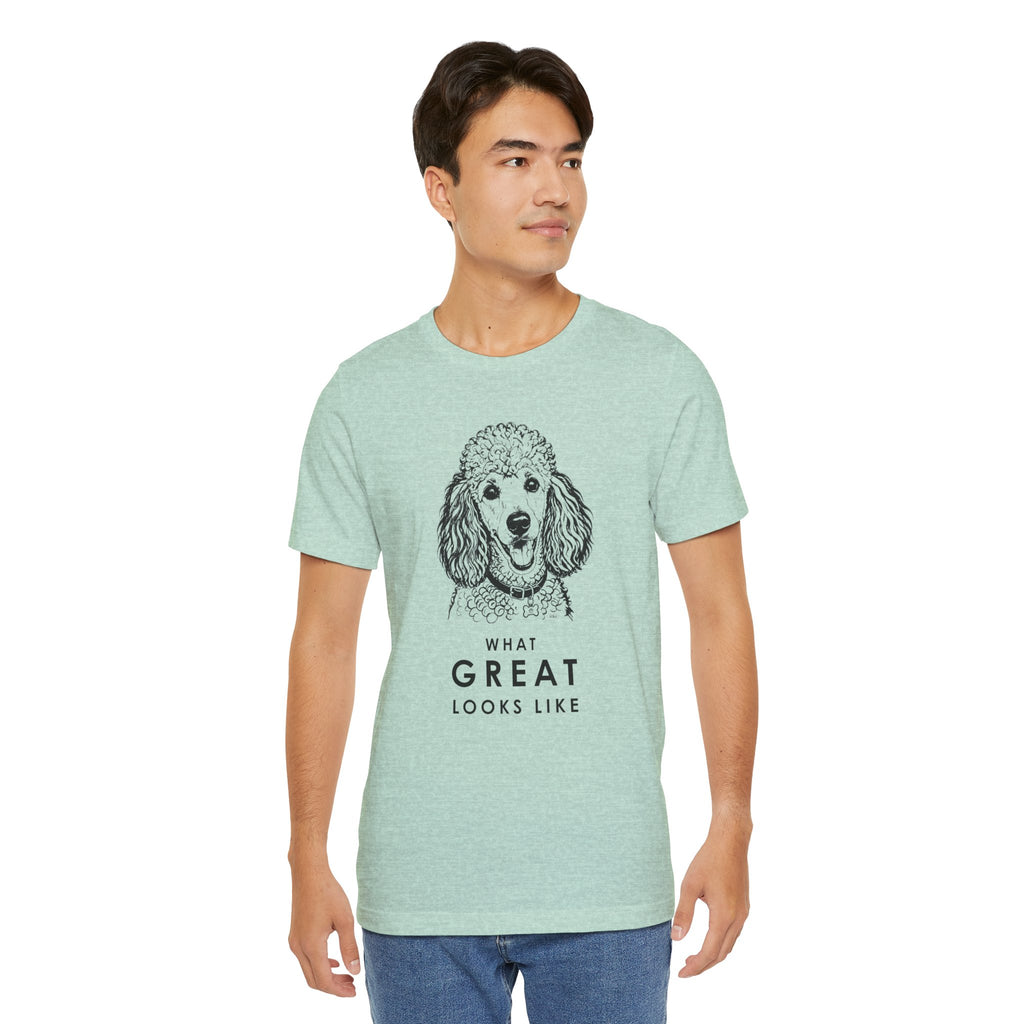 Poodle T Shirt | What Great Looks Like