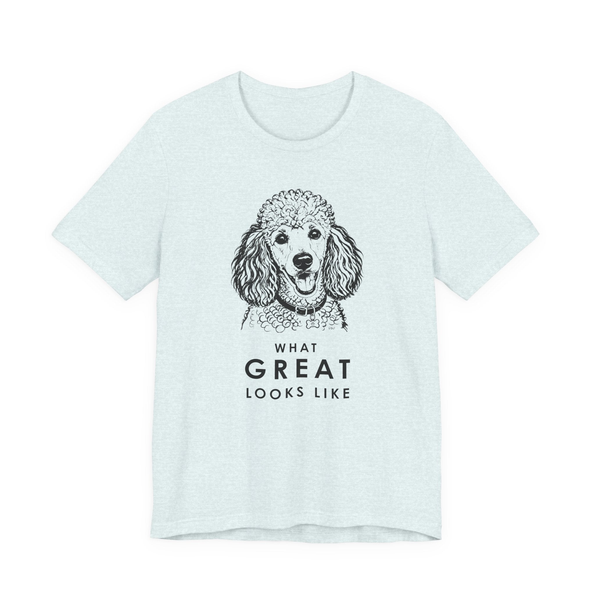 Poodle T Shirt | What Great Looks Like