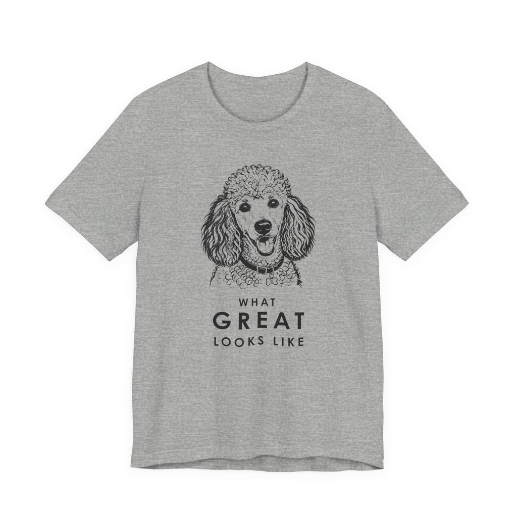 Poodle T Shirt | What Great Looks Like