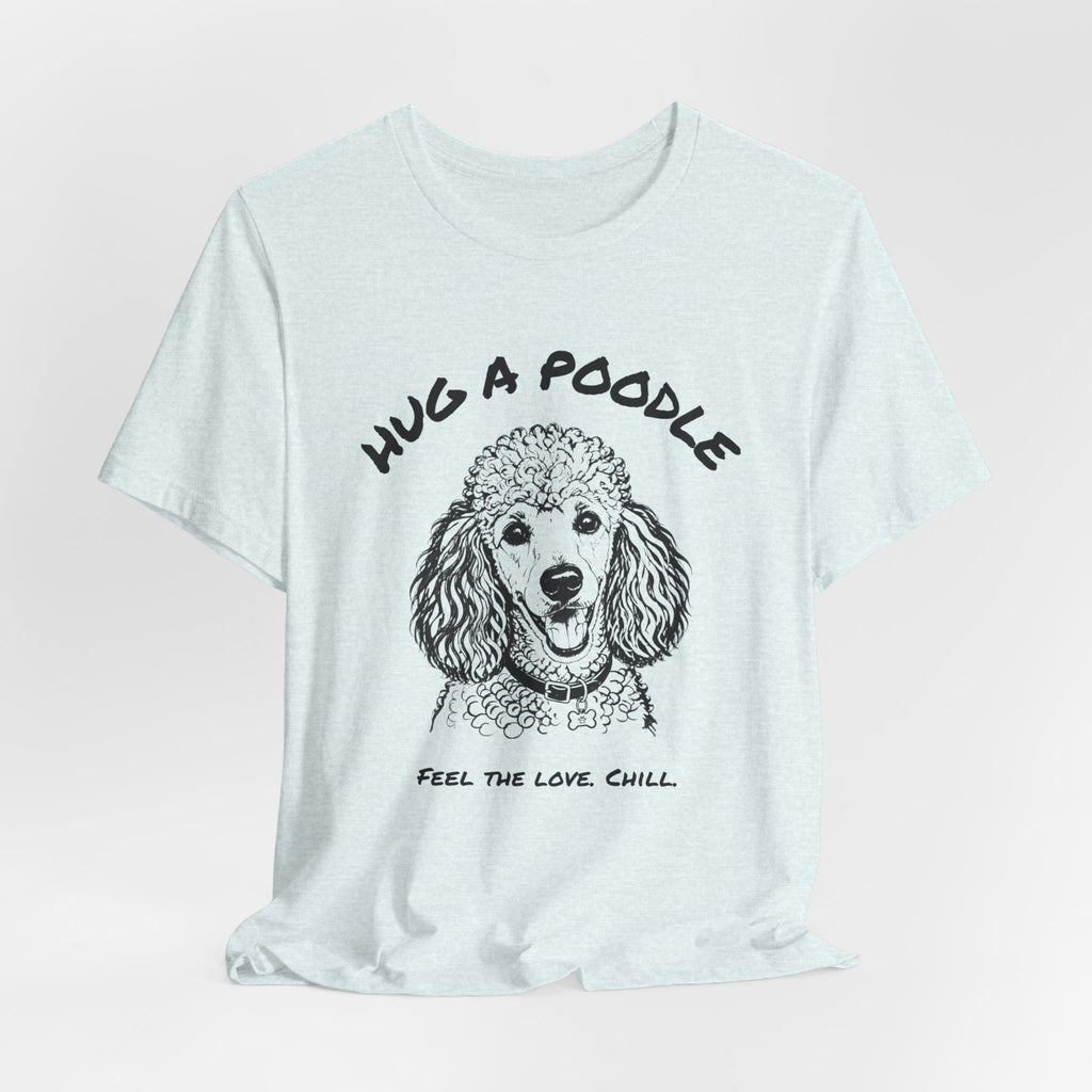 Poodle T Shirt | Hug a Poodle