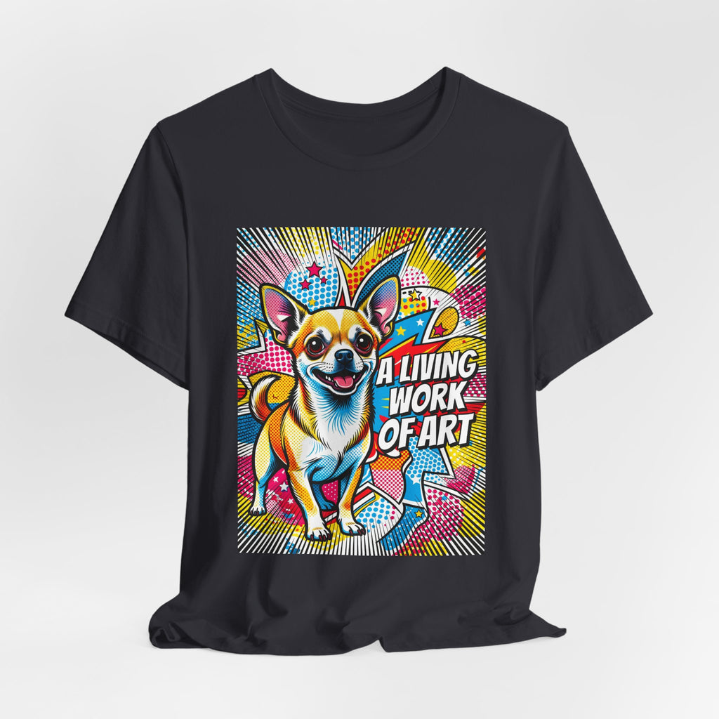 Chihuahua T Shirt | Living Work of Art Collection | Pop Art