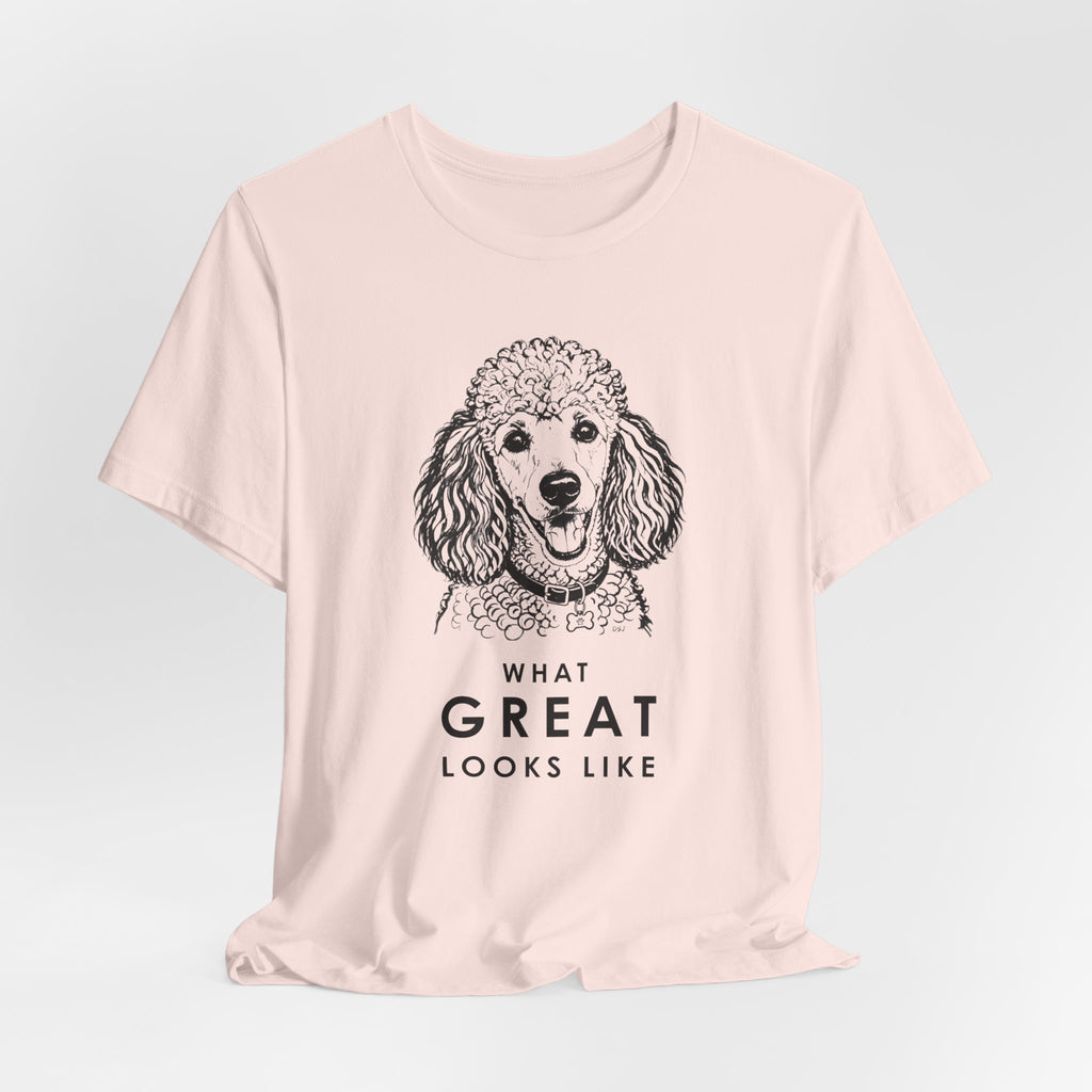 Poodle T Shirt | What Great Looks Like