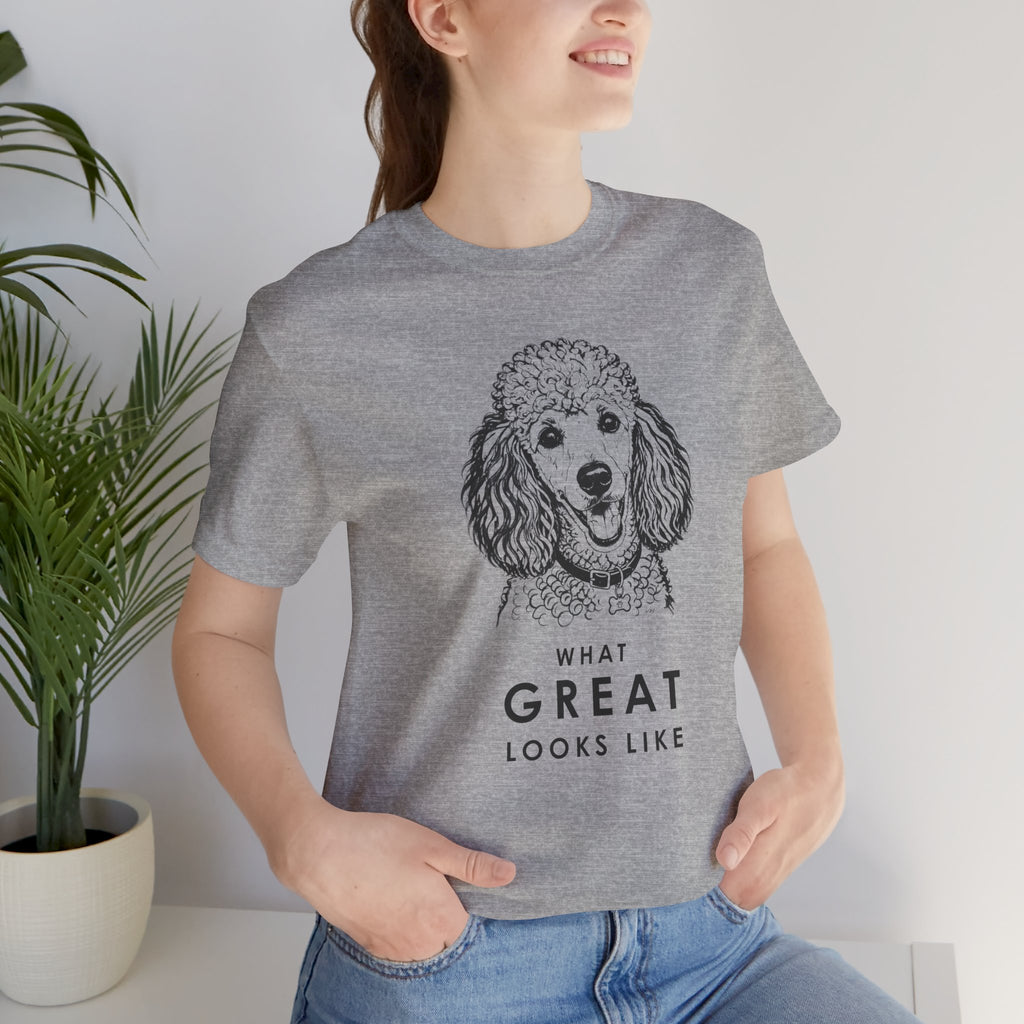 Poodle T Shirt | What Great Looks Like