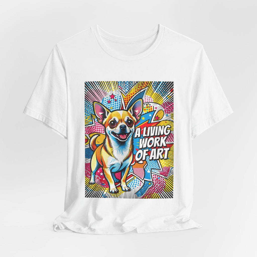 Chihuahua T Shirt | Living Work of Art Collection | Pop Art