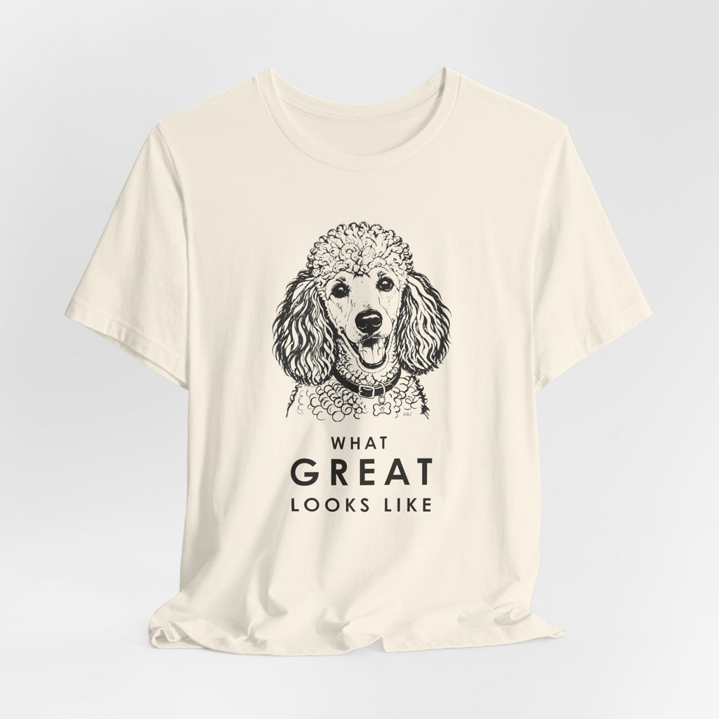 Poodle T Shirt | What Great Looks Like