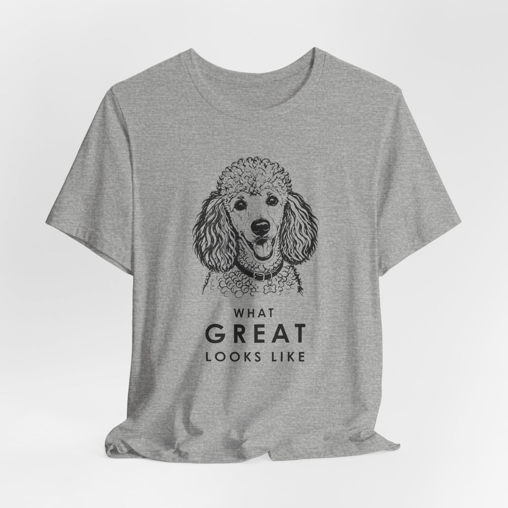 Poodle T Shirt | What Great Looks Like