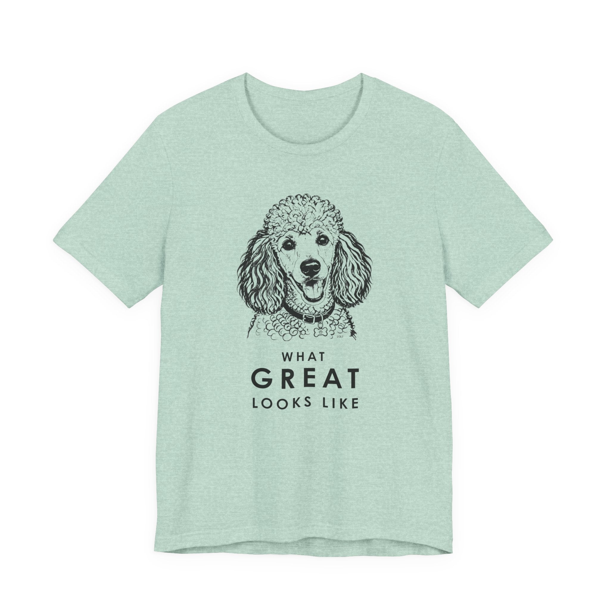 Poodle T Shirt | What Great Looks Like
