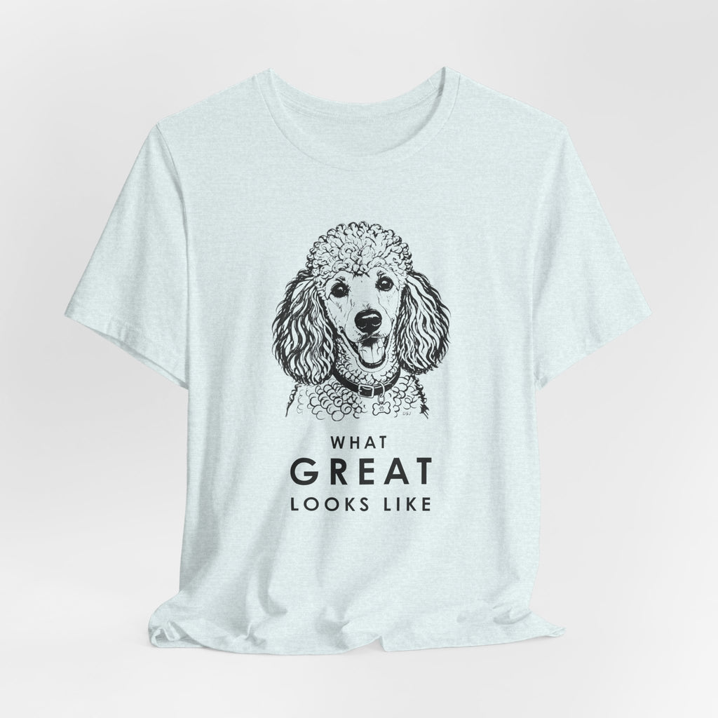 Poodle T Shirt | What Great Looks Like