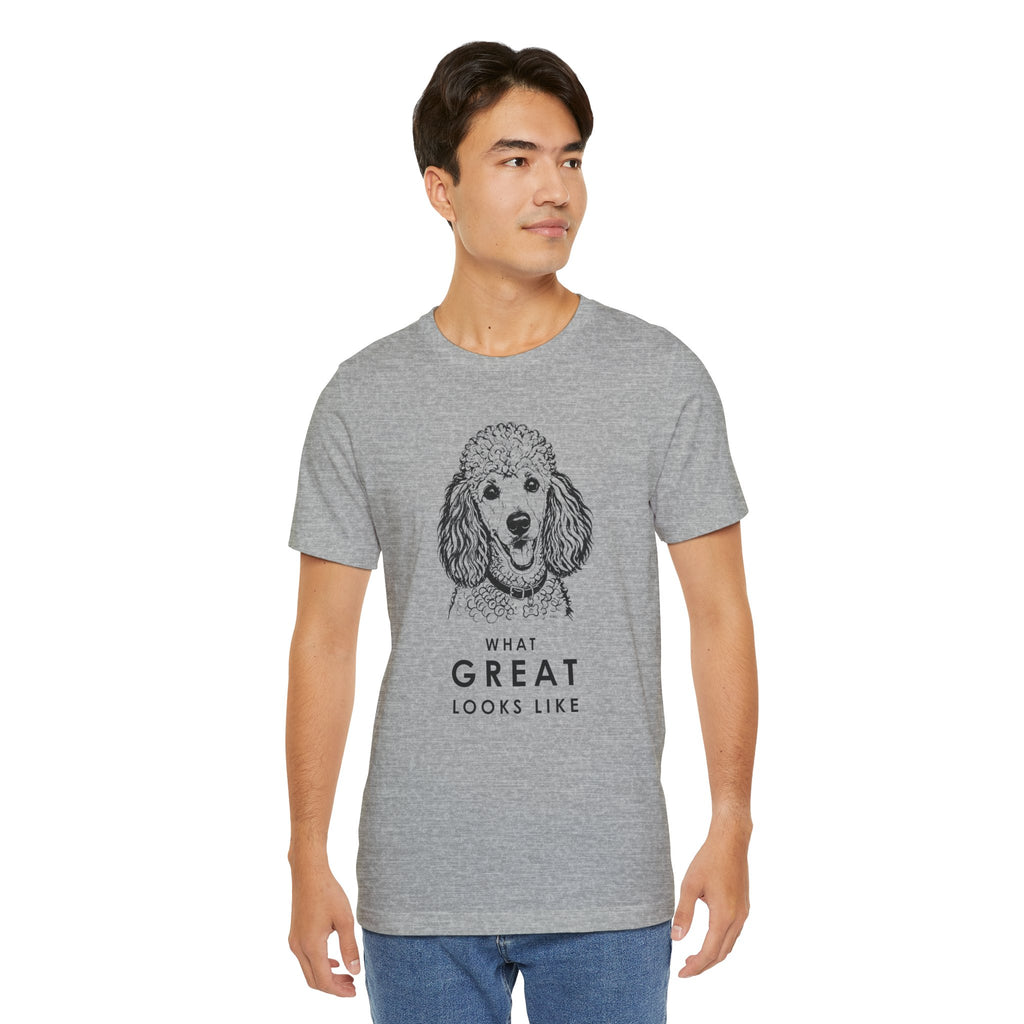 Poodle T Shirt | What Great Looks Like