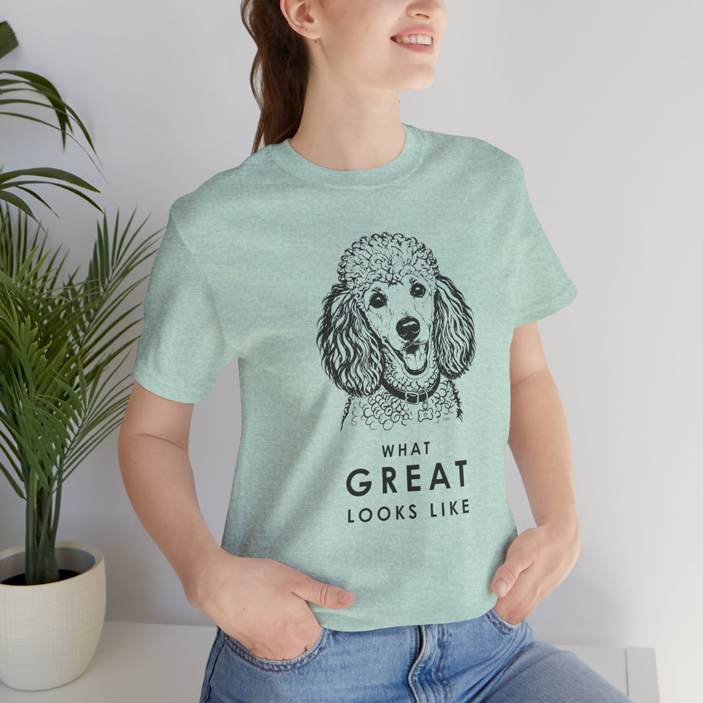 Poodle T Shirt | What Great Looks Like