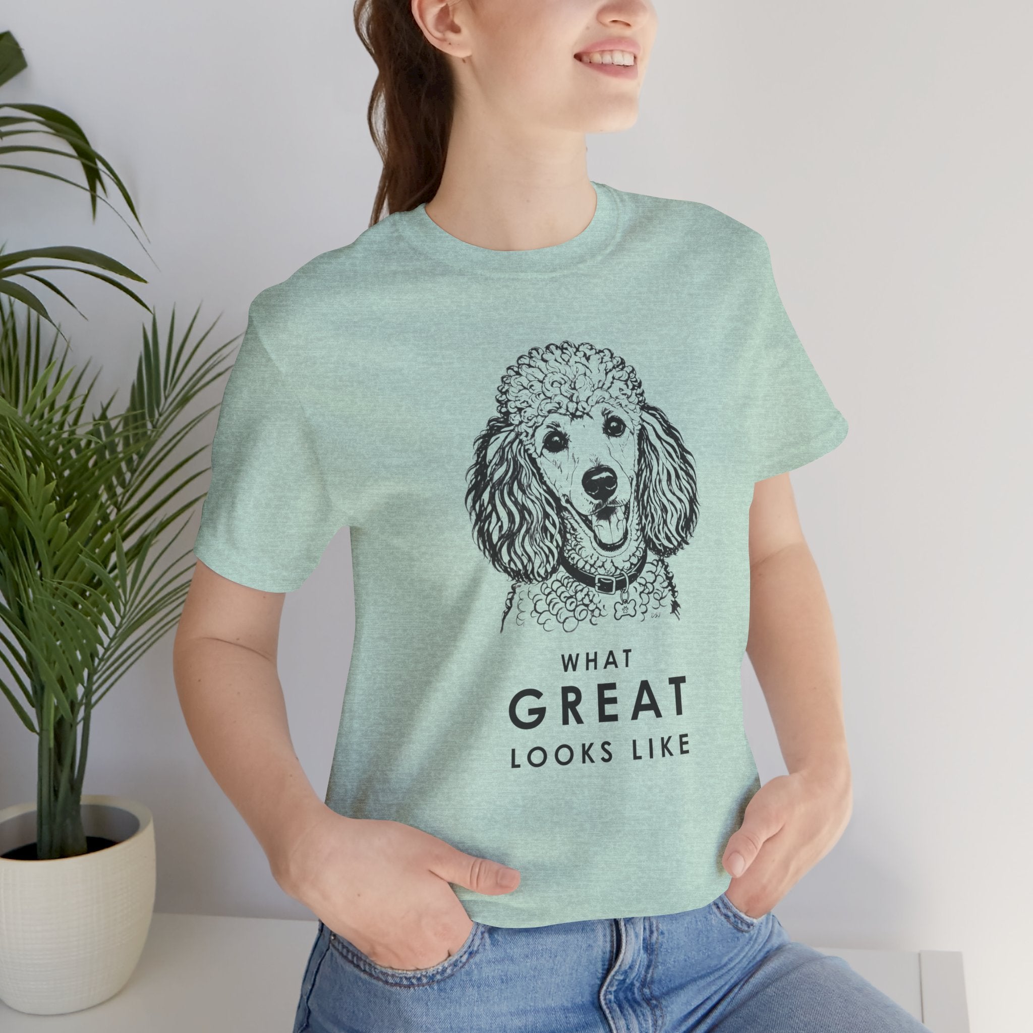 Poodle T Shirt | What Great Looks Like