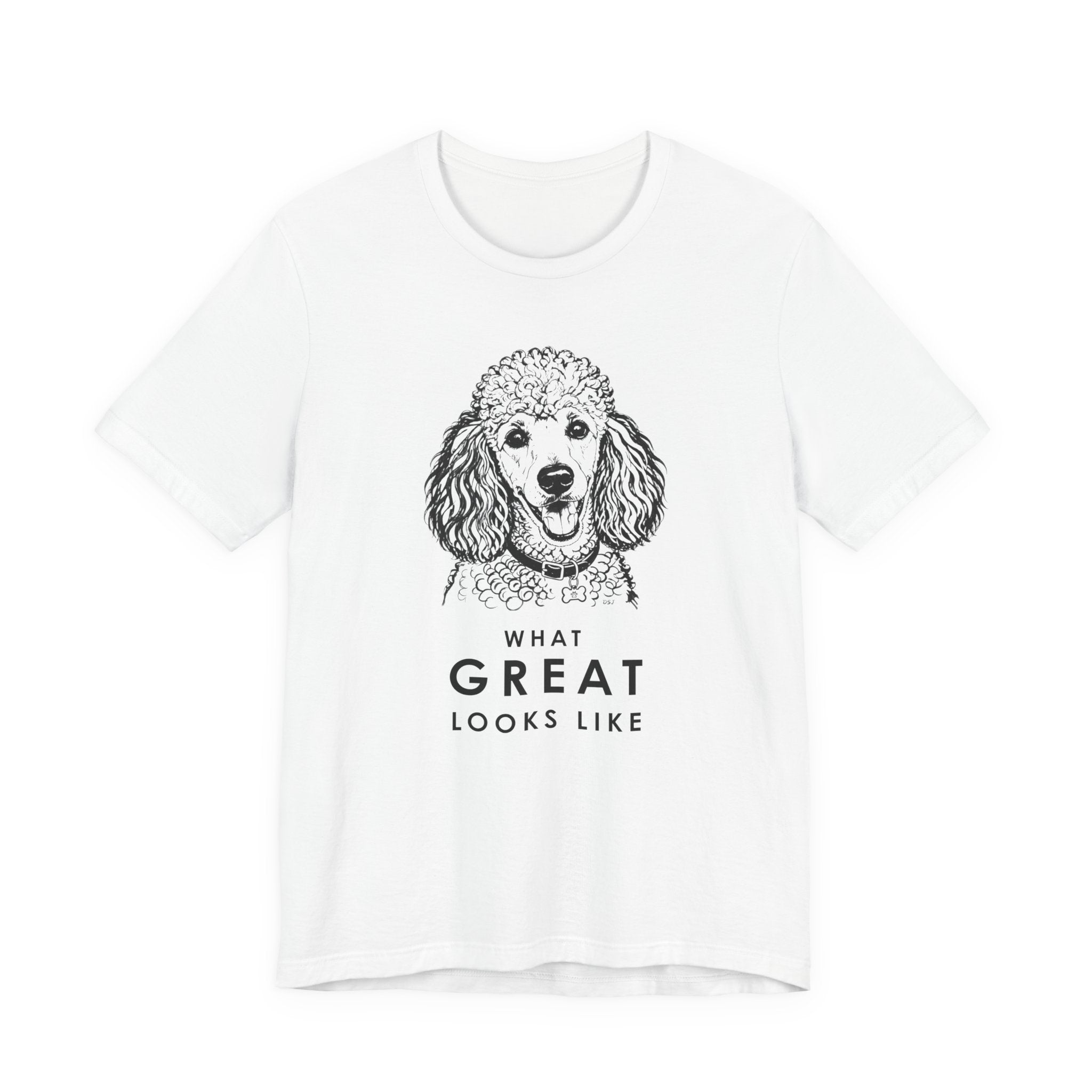 Poodle T Shirt | What Great Looks Like